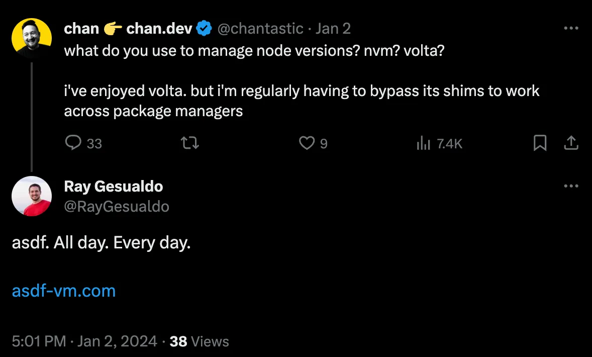 @chantastic asking on Twitter "what do you use to manage node versions? nvm? volta? i&#x27;ve enjoyed volta. but i&#x27;m regularly having to bypass its shims to work across package managers" and me replying with "asdf. All day. Every day."